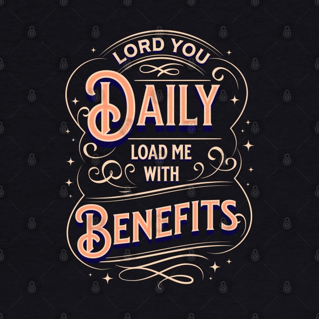Lord, You daily load me with benefits (Ps. 68:19). by Seeds of Authority